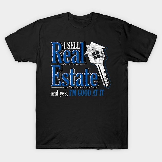 Funny Quote I Sell Real State Realtor Broker T-Shirt by ShirtsShirtsndmoreShirts